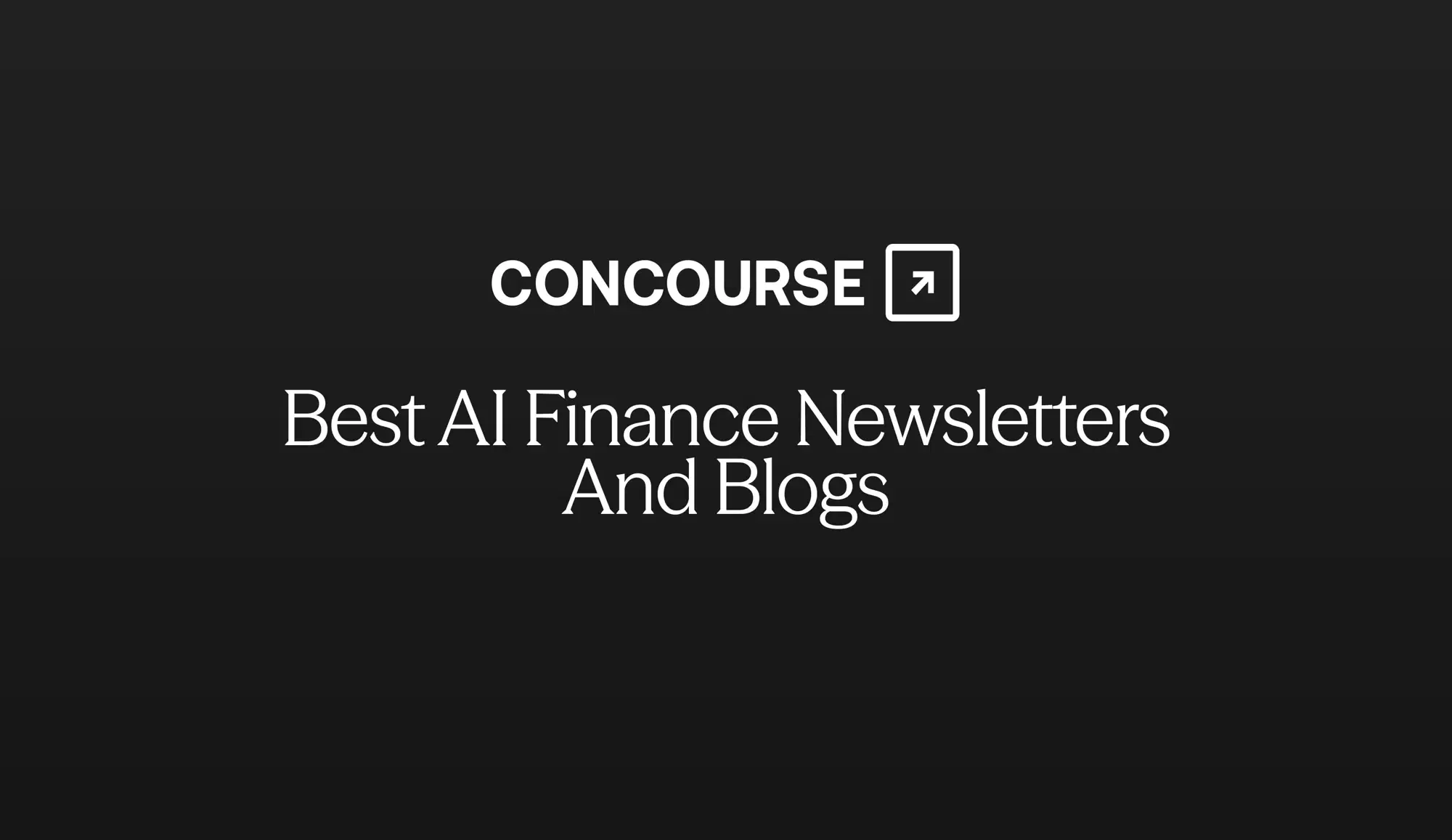 Concourse “Best AI Finance Newsletters and Blogs” cover: the title and Concourse wordmark set on a dark background.